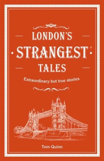 London'S Strangest Tales Av Tom Quinn London'S Strangest Tales Av Tom Quinn
