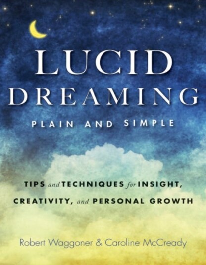 Lucid Dreaming, Plain and Simple  Tips and Techniques for Insight, Creativity, and Personal Growth