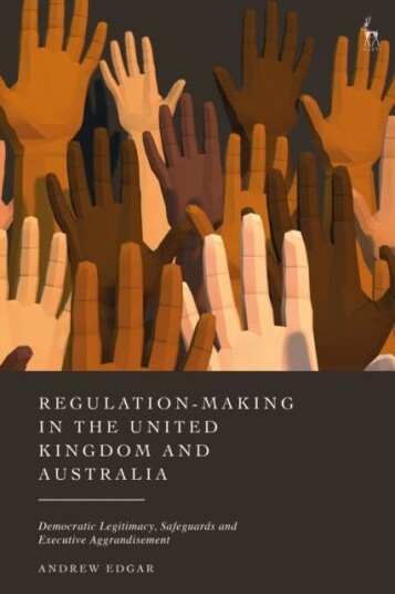 RegulationMaking in the United Kingdom and Australia Democratic Legitimacy, Safeguards and Executive Aggrandisement
