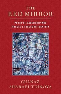 The Red Mirror Av Gulnaz (Reader In Politics Reader In Politics King'S College London) Sharafutdinova