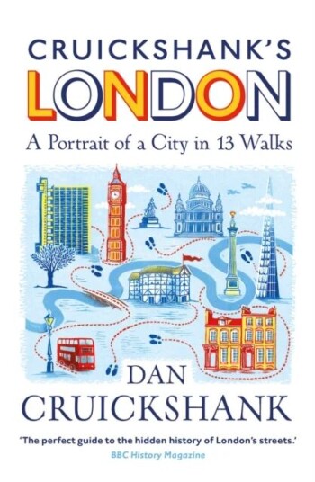 Cruickshank¿s London: A Portrait Of A City In 13 Walks Av Dan Cruickshank
