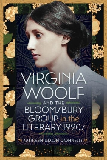 Virginia Woolf and the Bloomsbury Group in the Literary 1920s Virginia Woolf and the Bloomsbury Group in the Literary 1920s
