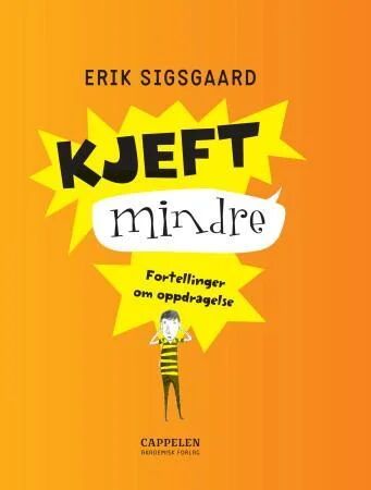 Kjeft Mindre - Fortellinger om Oppdragelse av Erik Sigsgaard, Cappelen Damm