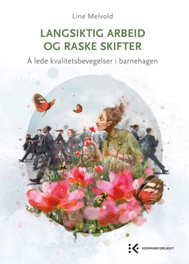 Langsiktig arbeid og raske skifter å lede kvalitetsbevegelser i barnehagen Langsiktig arbeid og raske skifter å lede kvalitetsbevegelser i barnehagen
