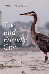 Beatley, Timothy The Bird-Friendly City (164283047X) Beatley, Timothy The Bird-Friendly City (164283047X)