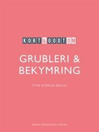 Møller Stine Bjerrum Kort & godt om GRUBLERI & BEKYMRING