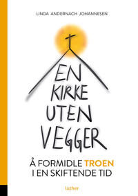 En Kirke Uten Vegger Av Linda Andernach Johannesen En Kirke Uten Vegger Av Linda Andernach Johannesen
