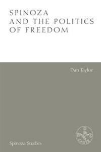 Spinoza And The Politics Of Freedom Av Dan Taylor