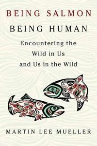 Being Salmon, Being Human Av Martin Lee Mueller