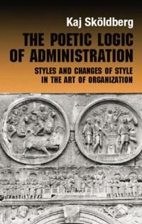 Skoldberg Kaj The Poetic Logic of Administration