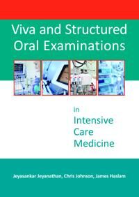 Viva And Structured Oral Examinations In Intensive Care Medicine Av Dr Jeyasankar Jeyanathan, Dr Christopher Johnson, Dr James D Haslam