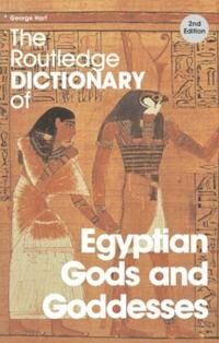 The Routledge Dictionary Of Egyptian Gods And Goddesses