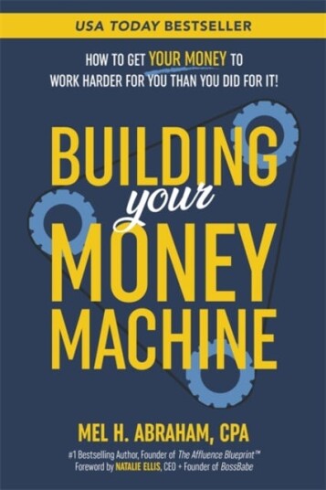 Building Your Money Machine How to Get Your Money to Work Harder for You Than You Did for It!