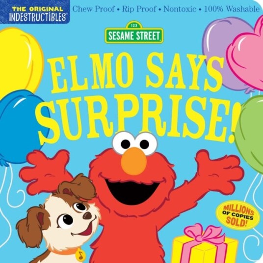 Indestructibles: Sesame Street: Elmo Says Surprise! Chew Proof · Rip Proof · Nontoxic · 100% Washable (Book for Babies, Newborn Books, Safe to Chew) Indestructibles: Sesame Street: Elmo Says Surprise! Chew Proof · Rip Proof · Nontoxic · 100% Washable (Book for Babies, Newborn Books, Safe to Chew)