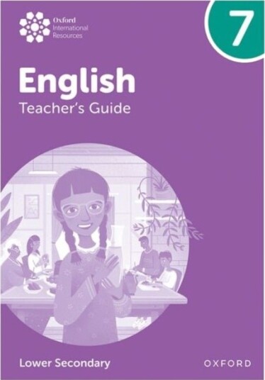 Oxford International Lower Secondary English: Teacher's Guide 7 Oxford International Lower Secondary English: Teacher's Guide 7
