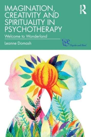 Imagination, Creativity and Spirituality in Psychotherapy Welcome to Wonderland