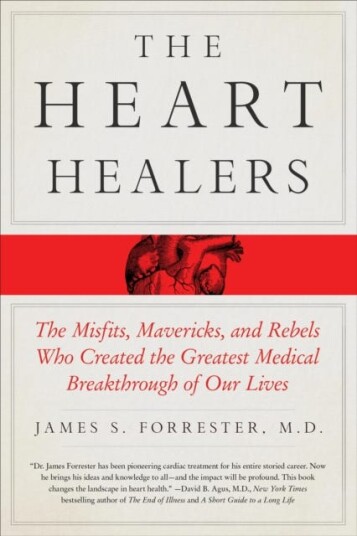 The Heart Healers The Misfits, Mavericks, and Rebels Who Created the Greatest Medical Breakthrough of Our Lives