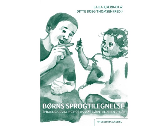 Børns Sprogtilegnelse | Laila Kjærbæk Og Ditte Boeg Thomsen (Red.) | Språk: Dansk Børns Sprogtilegnelse | Laila Kjærbæk Og Ditte Boeg Thomsen (Red.) | Språk: Dansk
