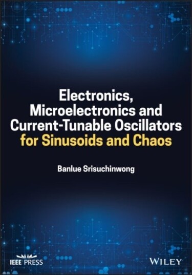 Electronics, Microelectronics and Current–Tunable Oscillators for Sinusoids and Chaos