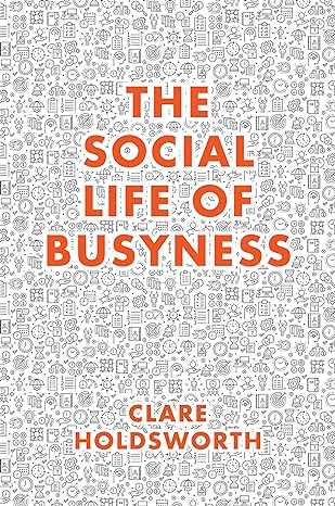 The Social Life Of Busyness Av Clare (Keele University Uk) Holdsworth