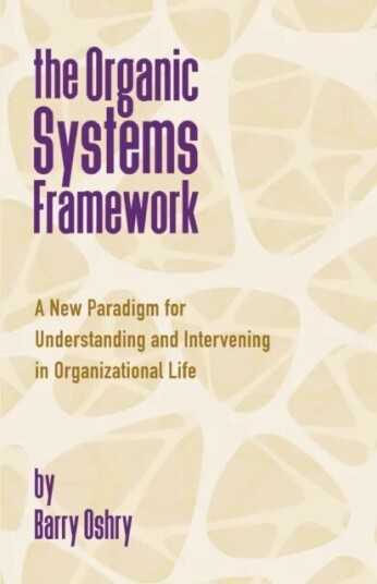 The Organic Systems Framework Av Barry Oshry
