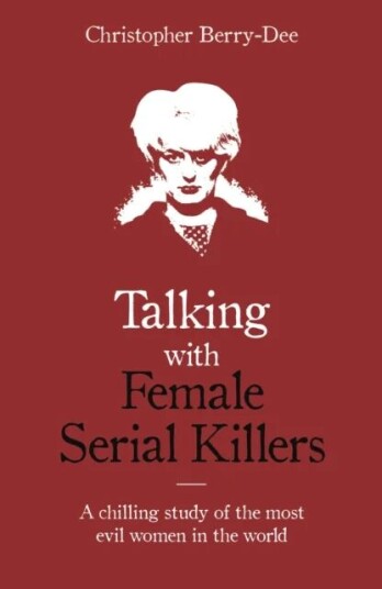 Talking With Female Serial Killers Av Christopher Berry-Dee