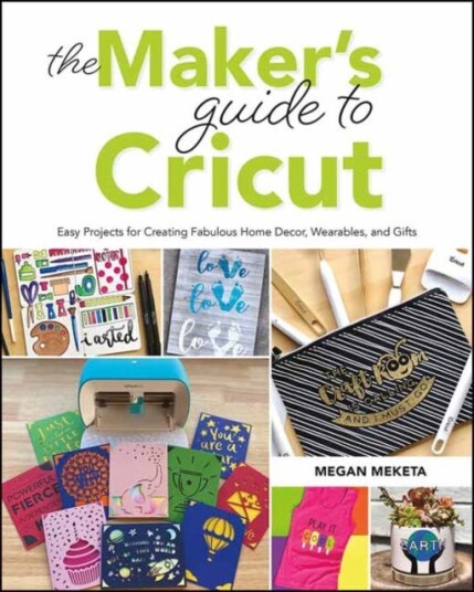 The Maker'S Guide To Cricut Av Megan Meketa