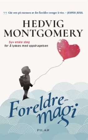 Foreldremagi: Syv Enkle Steg til Lykkelig Oppdragelse av Hedvig Montgomery og Eivind Sæther