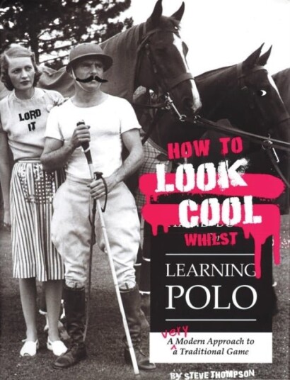 How to Look Cool Whilst Learning Polo: A Very Modern Approach to a Traditional Game How to Look Cool Whilst Learning Polo: A Very Modern Approach to a Traditional Game