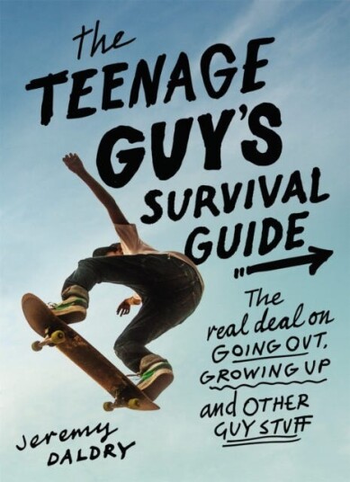 The Teenage Guy's Survival Guide (Revised) The Real Deal on Going Out, Growing Up, and Other Guy Stuff
