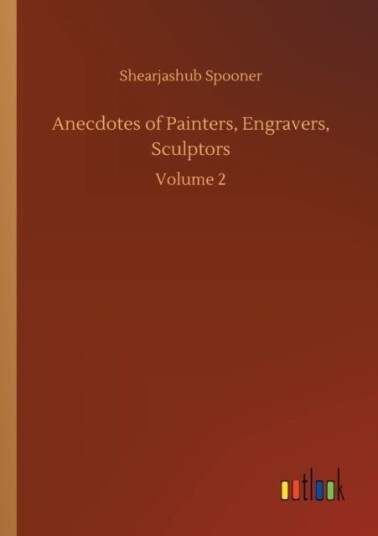 Anecdotes of Painters Engravers Sculptors