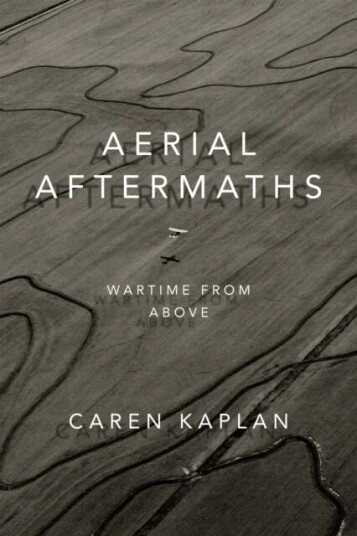 Aerial Aftermaths Av Caren Kaplan