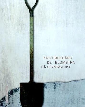 Det Blomstra Så Sinnssjukt Av Knut Ødegård Det Blomstra Så Sinnssjukt Av Knut Ødegård