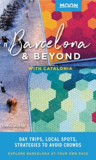 Moon Barcelona & Beyond (First Edition) With Catalonia & Valencia: Day Trips, Local Spots, Strateg
