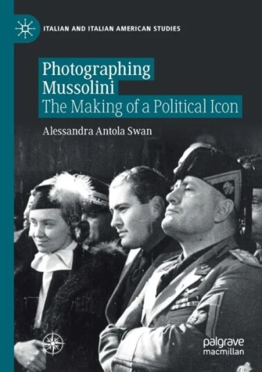 Photographing Mussolini Av Alessandra Antola Swan