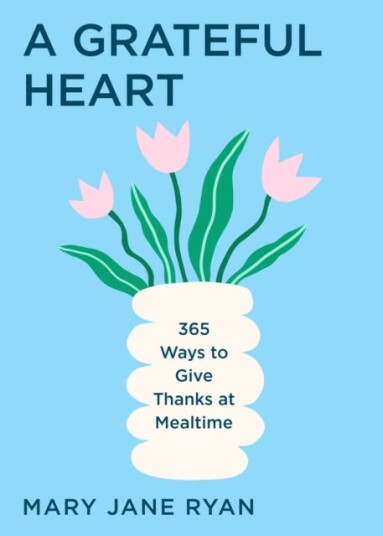 A Grateful Heart Daily Blessings for the Evening Meals from Buddha to The Beatles
