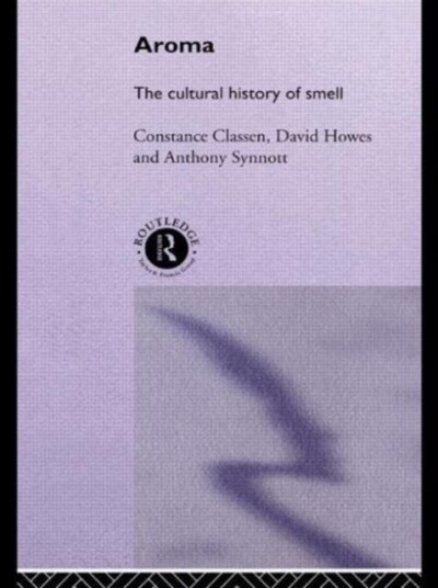 Aroma The Cultural History of Smell