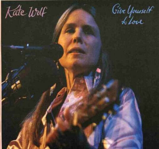 Kate Wolf Give Yourself To Love CD