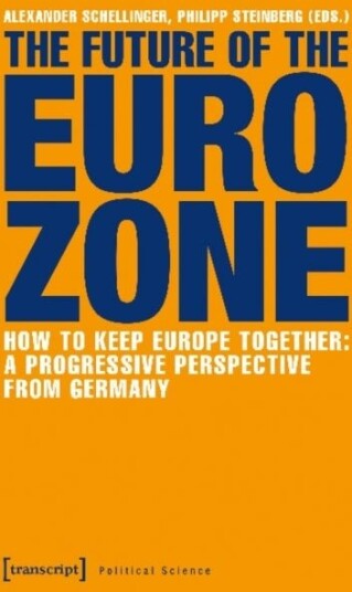 The Future of the Eurozone ¿ How to Keep Europe Together: A Progressive Perspective from Germany