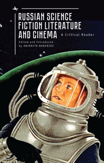 Russian Science Fiction Literature and Cinema A Critical Reader