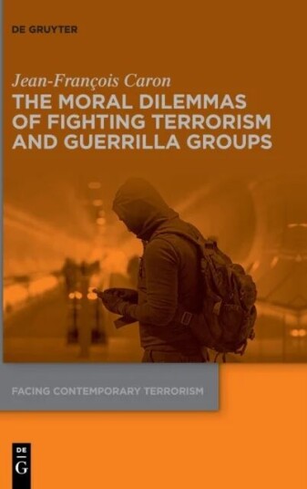 The Moral Dilemmas Of Fighting Terrorism And Guerrilla Groups Av Jean-Francois Caron