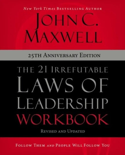 The 21 Irrefutable Laws Of Leadership Workbook 25th Anniversary Edition Av John C. Maxwell The 21 Irrefutable Laws Of Leadership Workbook 25th Anniversary Edition Av John C. Maxwell