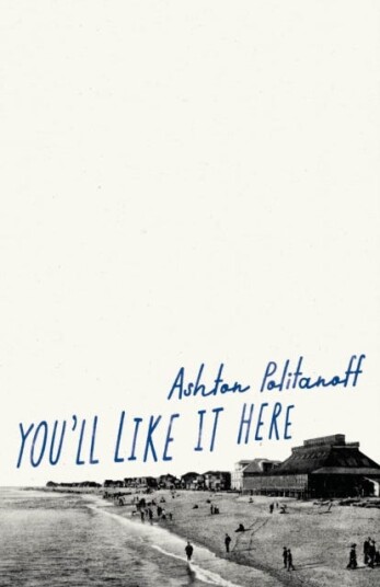 You'Ll Like It Here Av Ashton Politanoff