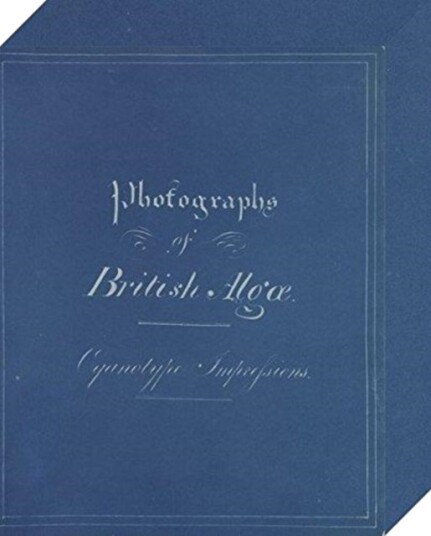 Anna Atkins: Photographs of British Algae