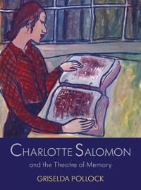 Pollock, Griselda Charlotte Salomon and the Theatre of Memory (0300100728)