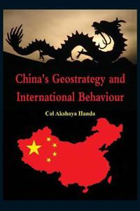 Handa Akshaya China's Geo-Strategy and International Behaviour