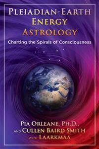 Pleiadian Earth Energy Astrology Av Pia Orleane, Cullen Baird Smith Pleiadian Earth Energy Astrology Av Pia Orleane, Cullen Baird Smith