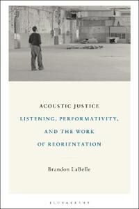 Acoustic Justice Av Brandon (Bergen Academy Of Art And Design Norway) Labelle