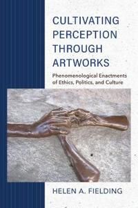 Cultivating Perception Through Artworks Av Helen A. Fielding