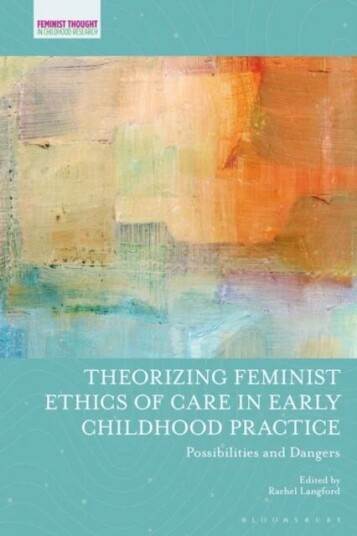 Theorizing Feminist Ethics Of Care In Early Childhood Practice